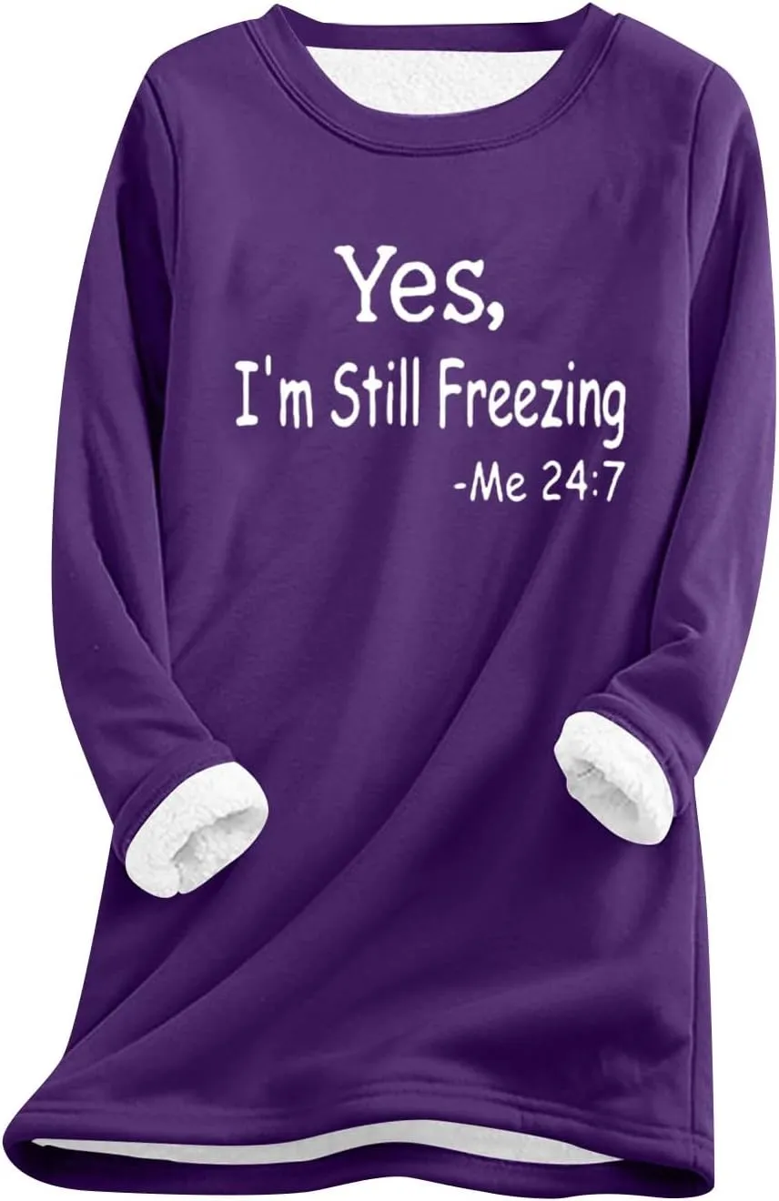 Yes,I'm Still Freezing -Me 24:7 Sherpa Lined Sweatshirt Women Fuzzy Fleece Thermal Outerwear Letter Print Pullover