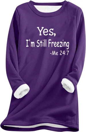Yes,I'm Still Freezing -Me 24:7 Sherpa Lined Sweatshirt Women Fuzzy Fleece Thermal Outerwear Letter Print Pullover